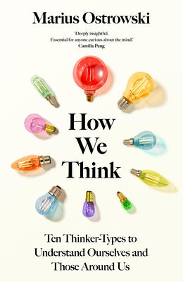 Cover Image for How We Think: Ten Thinker Types to Understand Ourselves and Those Around Us -- Marius Ostrowski, Hardcover