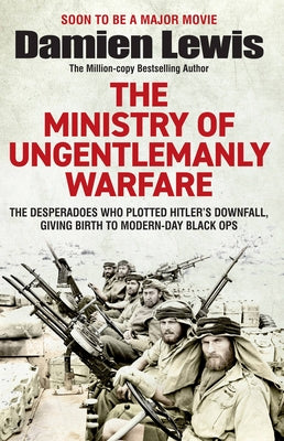 Cover Image for Ministry of Ungentlemanly Warfare: The Desperadoes Who Plotted Hitler's Downfall, Giving Birth to Modern-Day Black Ops -- Damien Lewis, Paperback