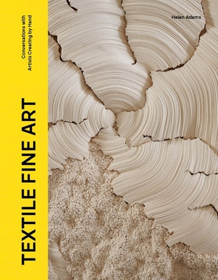 Cover Image for Textile Fine Art: Conversations with Artists Creating by Hand -- Emma Adams, Hardcover