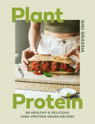 Cover Image for Plant Protein: 80 Quick and Delicious High-Protein Vegan Recipes Packed with Healthy Wholefoods -- Gigi Grassia, Hardcover