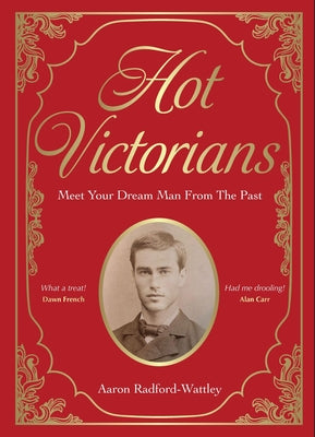 Cover Image for Hot Victorians: Meet Your Dream Man from the Past -- Aaron Radford-Wattley, Hardcover