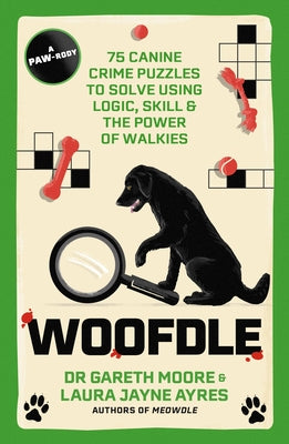 Cover Image for Woofdle: 75 Canine Crime Puzzles to Solve Using Logic, Skill & the Power of Walkies -- Gareth Moore, Paperback