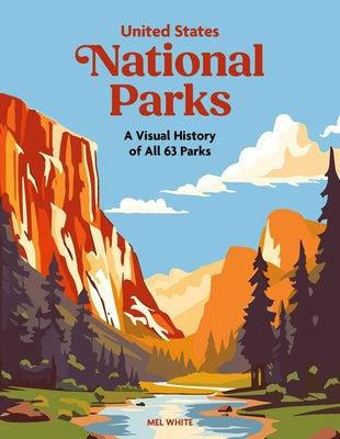 Cover Image for United States National Parks: A Visual History of All 63 Parks -- Mel White, Hardcover
