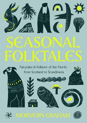 Cover Image for Seasonal Folktales: Myths, Magic & Folklore of the North, from Scotland to Scandinavia -- Morvern Graham, Hardcover