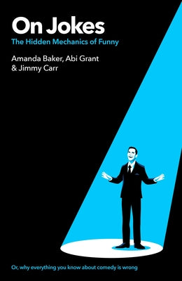 Cover Image for On Jokes (Or, Why Everything You Know about Comedy Is Wrong): The Hidden Mechanics of Funny -- Jimmy Carr, Hardcover