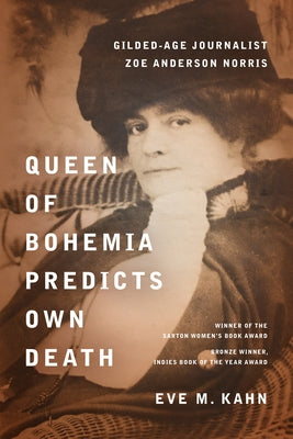 Cover Image for Queen of Bohemia Predicts Own Death: Gilded-Age Journalist Zoe Anderson Norris -- Eve M. Kahn, Hardcover