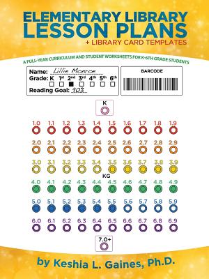 Cover Image for Elementary Library Lesson Plans: A Full-Year Curriculum and Student Worksheets for K-6Th Grade Students -- Keshia L. Gaines, Paperback