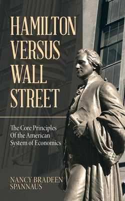 Cover Image for Hamilton versus Wall Street: The Core Principles of the American System of Economics -- Nancy Bradeen Spannaus, Paperback