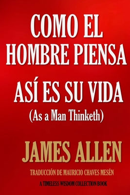 Cover Image for Como un hombre piensa, así es su vida. -- Mauricio Chaves Mesén, Paperback