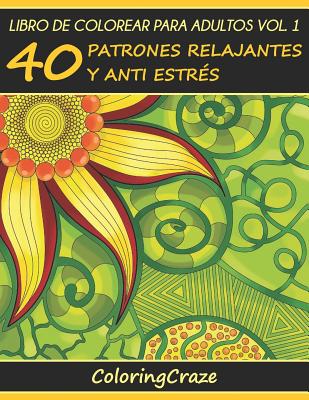 Cover Image for Libro de Colorear para Adultos Volumen 1: 40 Patrones Relajantes y Anti Estrés -- Coloringcraze, Paperback