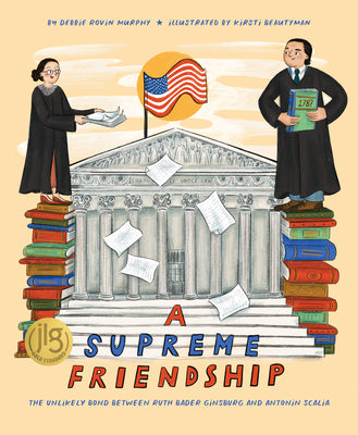 Cover Image for A Supreme Friendship: The Unlikely Bond Between Ruth Bader Ginsburg and Antonin Scalia -- Debbie Rovin Murphy, Hardcover