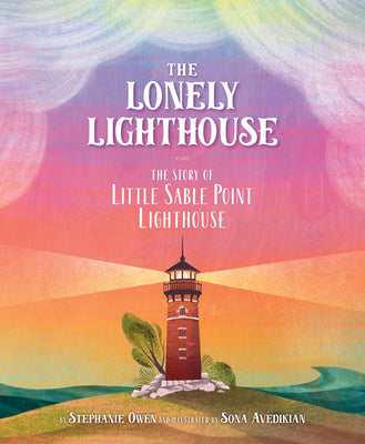 Cover Image for The Lonely Lighthouse: The Story of Little Sable Point Lighthouse -- Stephanie Owen, Hardcover