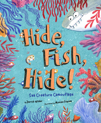 Cover Image for Hide Fish Hide!: Sea Creature Camouflage -- Derick Wilder, Hardcover