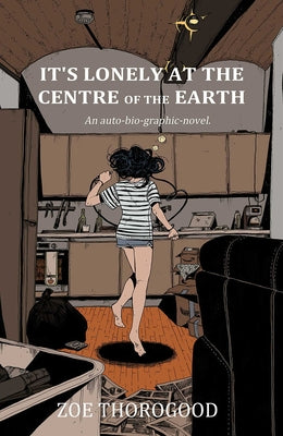 Cover Image for It's Lonely at the Centre of the Earth -- Zoe Thorogood, Paperback