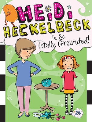 Cover Image for Heidi Heckelbeck Is So Totally Grounded! -- Wanda Coven, Paperback