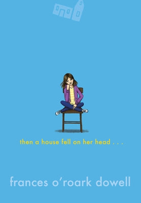 Cover Image for Then a House Fell on Her Head . . . -- Frances O'Roark Dowell, Hardcover