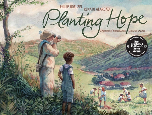 Cover Image for Planting Hope: A Portrait of Photographer Sebastião Salgado -- Philip Hoelzel, Hardcover