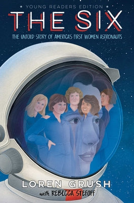 Cover Image for The Six -- Young Readers Edition: The Untold Story of America's First Women Astronauts -- Loren Grush, Hardcover