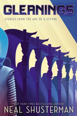 Cover Image for Gleanings: Stories from the Arc of a Scythe -- Neal Shusterman, Hardcover
