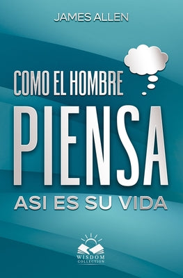 Cover Image for Como el Hombre Piensa: Asi es su Vida -- Marcela Allen Herrera, Paperback