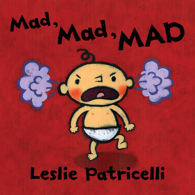 Cover Image for Mad, Mad, Mad: (A Gentle Introduction to Emotions and Coping with Big Feelings for Babies and Toddlers) -- Leslie Patricelli, Board Books