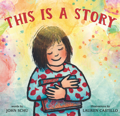 Cover Image for This Is a Story: (A Celebration of Books, Imagination, and the Library Experience for Kids Ages 4-8) -- John Schu, Hardcover