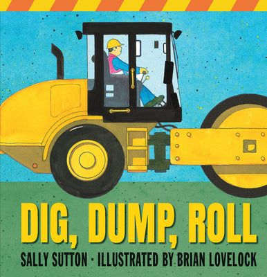 Cover Image for Dig, Dump, Roll: (A Rhyming Construction Book with Trucks, Steam Rollers, Machines, and Noisy Vehicles for Babies, Toddlers, Preschoolers, and Kids Ag -- Sally Sutton, Board Book