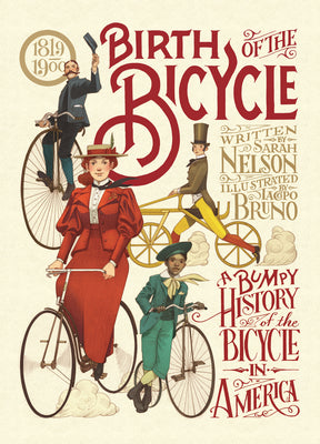 Cover Image for Birth of the Bicycle: A Bumpy History of the Bicycle in America 1819-1900 -- Sarah Nelson, Hardcover