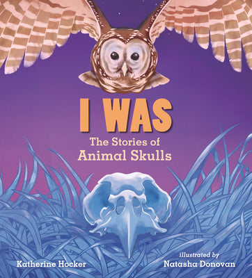 Cover Image for I Was: The Stories of Animal Skulls -- Katherine Hocker, Hardcover