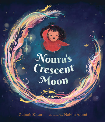 Cover Image for Noura's Crescent Moon: (A Story of the Islamic Lunar Calendar, Ramadan Traditions & the Joyful Arrival of Eid Ul-Fitr for Kids Ages 4-8) -- Zainab Khan, Hardcover