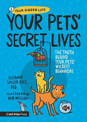 Cover Image for Your Pets' Secret Lives: The Truth Behind Your Pets' Wildest Behaviors -- Eleanor Spicer Rice, Hardcover