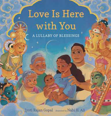 Cover Image for Love Is Here with You: A Lullaby of Blessings -- Jyoti Rajan Gopal, Hardcover