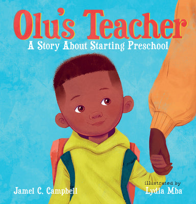 Cover Image for Olu's Teacher: A Story about Starting Preschool -- Jamel C. Campbell, Hardcover