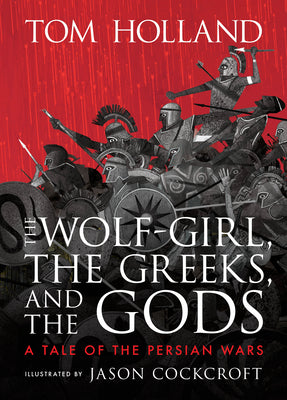 Cover Image for The Wolf-Girl, the Greeks, and the Gods: A Tale of the Persian Wars -- Tom Holland, Hardcover