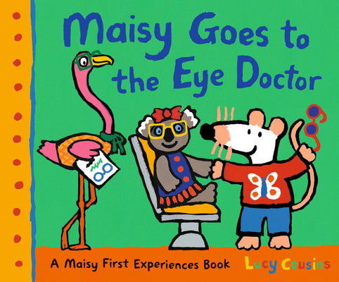 Cover Image for Maisy Goes to the Eye Doctor: A Maisy First Experience Book (Maisy the Mouse Gets Eyeglasses - A Picture Book for Toddlers, Preschoolers, and Kids Age -- Lucy Cousins, Hardcover