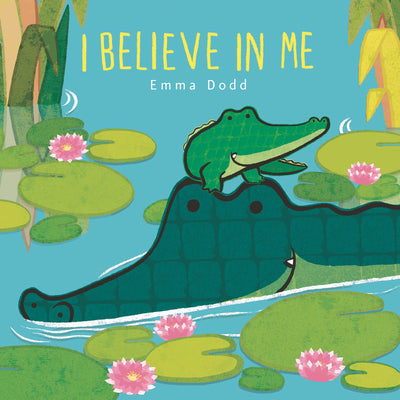 Cover Image for I Believe in Me Padded Board Book: (A Heartwarming Story of Parental Love Featuring Parent & Child Crocodiles in Rhyming Text - For Babies and Toddler -- Emma Dodd, Board Books