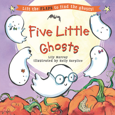 Cover Image for Five Little Ghosts: (A Halloween Lift-The-Flap Adventure for Babies, Toddlers, Preschoolers, and Kids Ages 2-5) -- Lily Murray, Hardcover