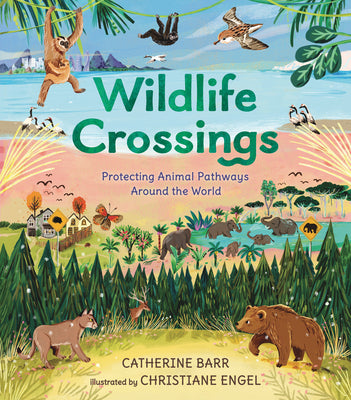 Cover Image for Wildlife Crossings: Protecting Animal Pathways Around the World -- Catherine Barr, Hardcover