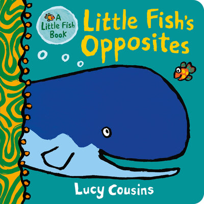 Cover Image for Little Fish's Opposites: (A Rhyming Board Book for Babies and Toddlers to Learn Opposites - Featuring Ocean Animals and Playful Fun) -- Lucy Cousins, Board Book