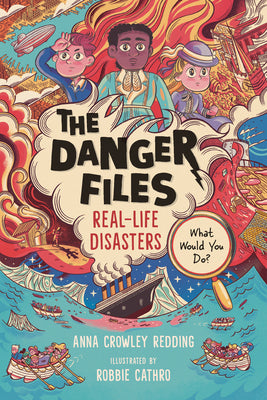 Cover Image for The Danger Files: Real-Life Disasters -- Anna Crowley Redding, Paperback