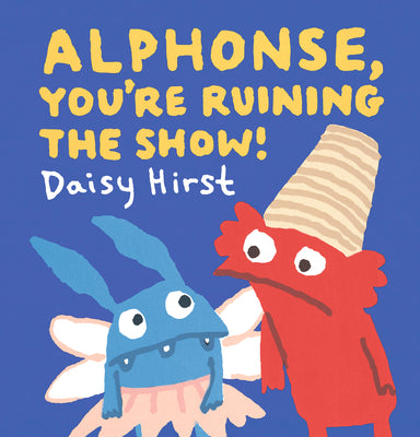 Cover Image for Alphonse, You're Ruining the Show! -- Daisy Hirst, Hardcover