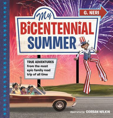 Cover Image for My Bicentennial Summer: True Adventures from the Most Epic Family Road Trip of All Time -- G. Neri, Hardcover
