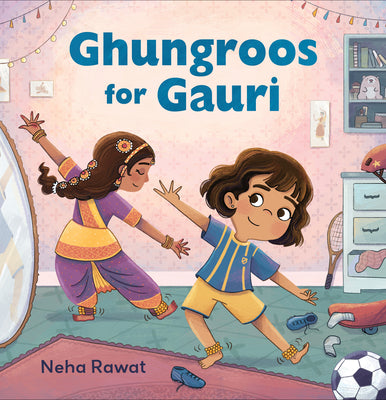 Cover Image for Ghungroos for Gauri -- Neha Rawat, Hardcover