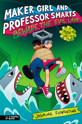 Cover Image for Maker Girl and Professor Smarts: Beware the Evil Lair -- Jasmine Florentine, Paperback