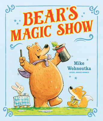 Cover Image for Bear's Magic Show: (A Funny Picture Book about Perseverance and Growth Mindset for Beginning Readers and Kids Ages 3-7) -- Mike Wohnoutka, Hardcover