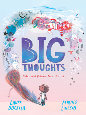 Cover Image for Big Thoughts: Catch and Release Your Worries -- Laura Dockrill, Hardcover