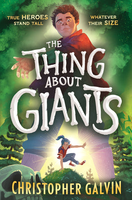 Cover Image for The Thing about Giants: (A Middle Grade Fantasy Adventure about Friendship, Courage, and Looking Beyond Appearances for Ages 8-12) -- Christopher Galvin, Hardcover