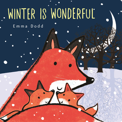 Cover Image for Winter Is Wonderful Padded Board Book: (A Heartwarming Winter Story of Parental Love Featuring a Parent & Child Fox in Rhyming Text - For Babies and T -- Emma Dodd, Board Books