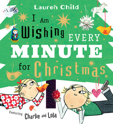 Cover Image for I Am Wishing Every Minute for Christmas: (A Funny Holiday Picture Book about Family, Siblings, Patience, and the Advent Countdown for Kids Ages 3-7) -- Lauren Child, Hardcover
