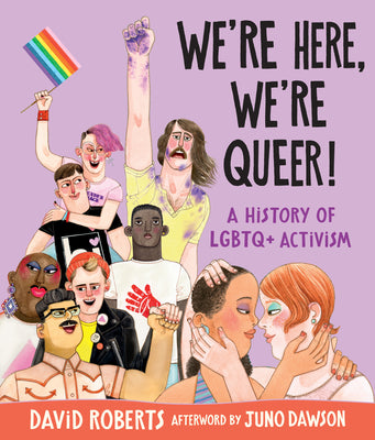 Cover Image for We're Here, We're Queer!: A History of LGBTQ+ Activism -- David Roberts, Hardcover